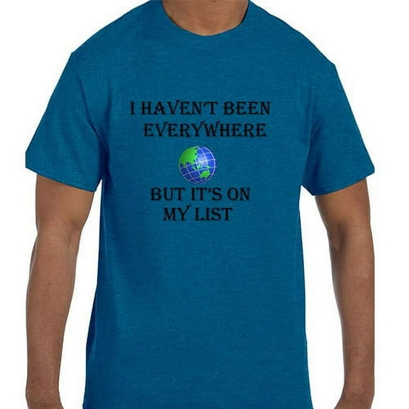 Funny Humor I Haven't Been Everywhere But It's On My List World Travel tshirt