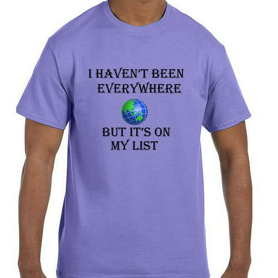 Funny Humor I Haven't Been Everywhere But It's On My List World Travel tshirt