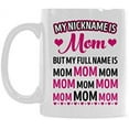 thumbnail image 1 of Funny, Humor,Mothers' Day Present My Nickname Is Mom But My Full Name Is mom mom Mom Coffee Mug or Tea Cup Ceramic Material Mugs White 11OZ Inspirational gifts for friends, 1 of 1