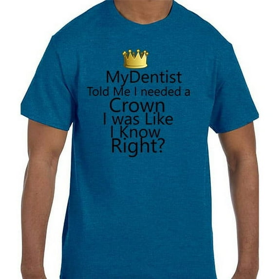 Funny Humor My Dentist Told Me I Needed A Crown T-Shirt