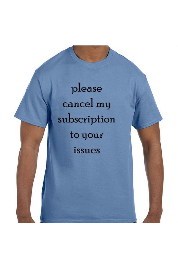Funny Humor Please Cancel My Subscription To Your Issues T-Shirt