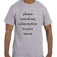 thumbnail image 1 of Funny Humor Please Cancel My Subscription To Your Issues T-Shirt, 1 of 1