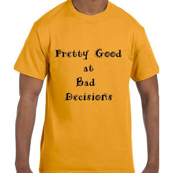 Funny Humor Pretty Good At Bad Decisions T-Shirt