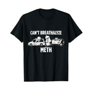 MASHALILI Funny Humor Quote Saying Can’t Breathalyze Meth T-Shirt
