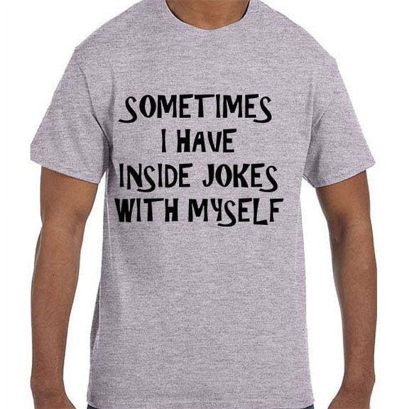 Funny Humor Sometimes I Have Inside Jokes With Myself T-Shirt