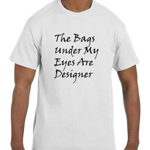 Funny Humor The Bags Under My Eyes Are Designer T-Shirt