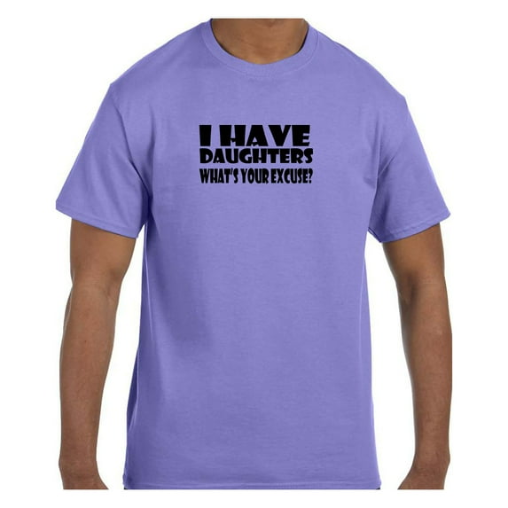 Funny Humor Tshirt Father's Day I have Daughter's What's Your Excuse