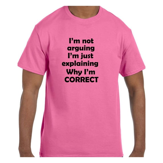 Funny Humor Tshirt I'm Not Arguing I'm just explaining why I'm Correct