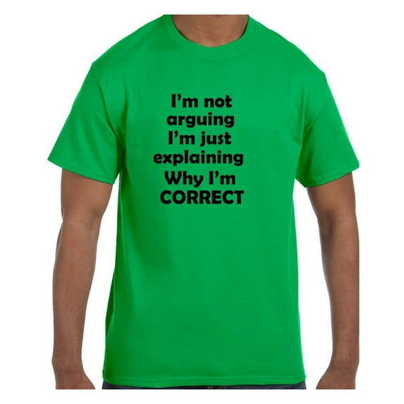 Funny Humor Tshirt I'm Not Arguing I'm just explaining why I'm Correct