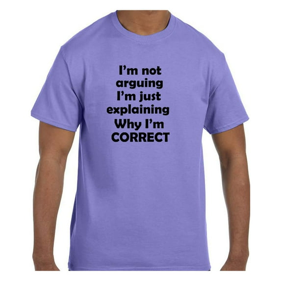 Funny Humor Tshirt I'm Not Arguing I'm just explaining why I'm Correct