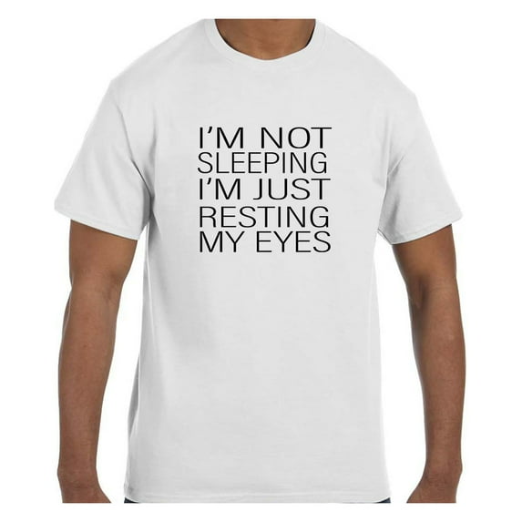 Funny Humor Tshirt I'm not sleeping Just Resting My Eyes