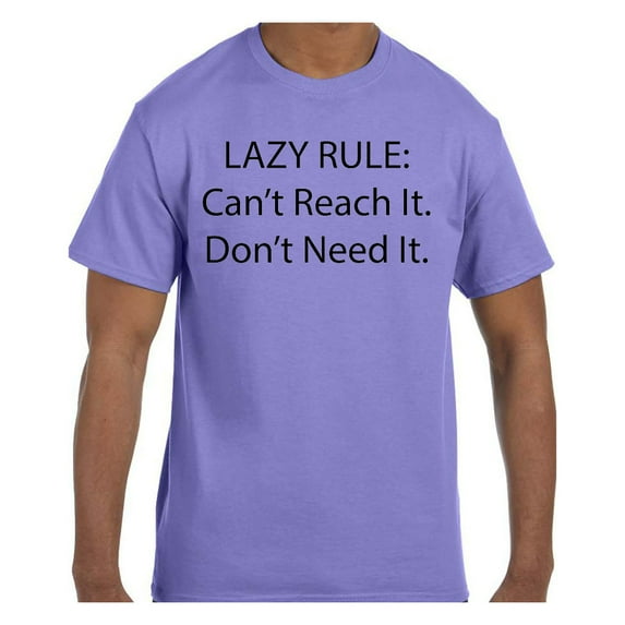 Funny Humor Tshirt Lazy Rule Can't reach it. Don't Need It.