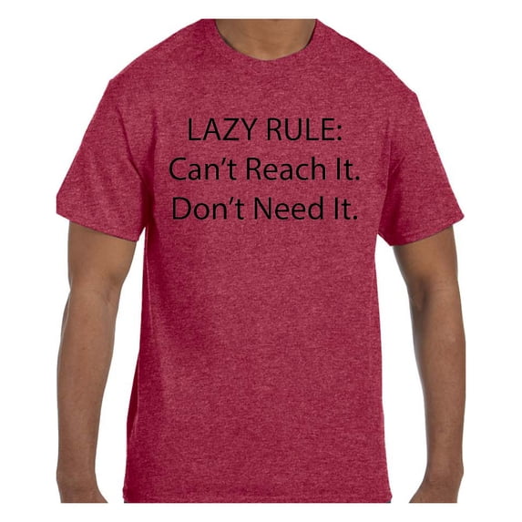 Funny Humor Tshirt Lazy Rule Can't reach it. Don't Need It.