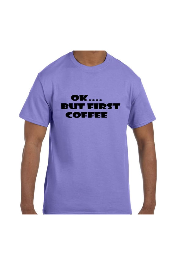 Funny Humor Tshirt OK.... But First Coffee
