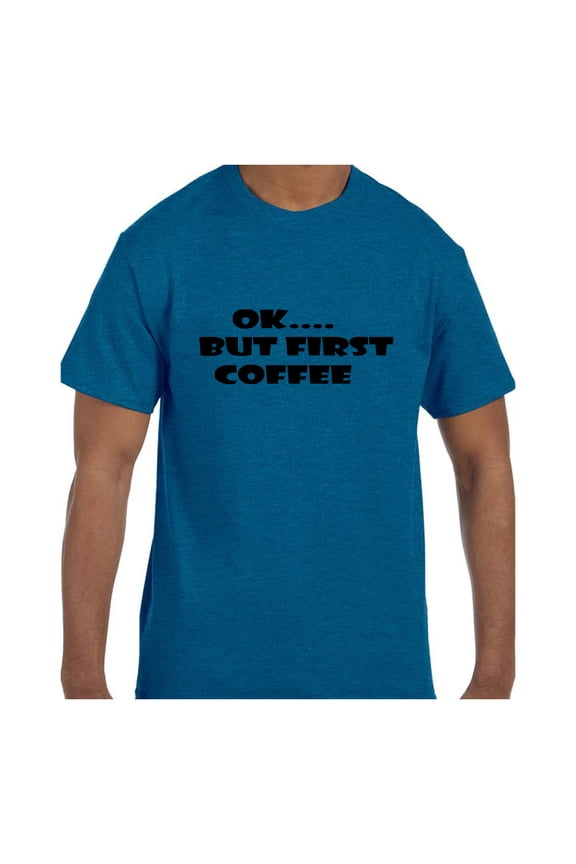 Funny Humor Tshirt OK.... But First Coffee