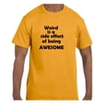 thumbnail image 1 of Funny Humor Tshirt Weird is a Side Effect of Being Awesome, 1 of 1