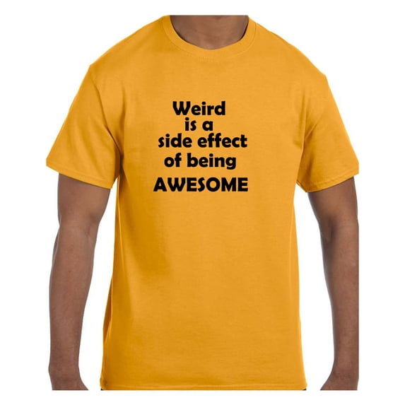 Funny Humor Tshirt Weird is a Side Effect of Being Awesome