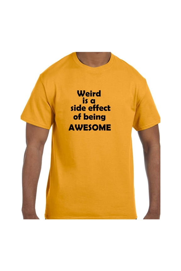 Funny Humor Tshirt Weird is a Side Effect of Being Awesome