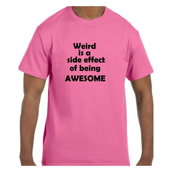 Funny Humor Tshirt Weird is a Side Effect of Being Awesome