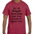 thumbnail image 1 of Funny Humor Yes I am single You have to be Amazing T-Shirt, 1 of 1