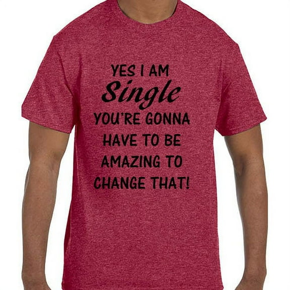 Funny Humor Yes I am single You have to be Amazing T-Shirt