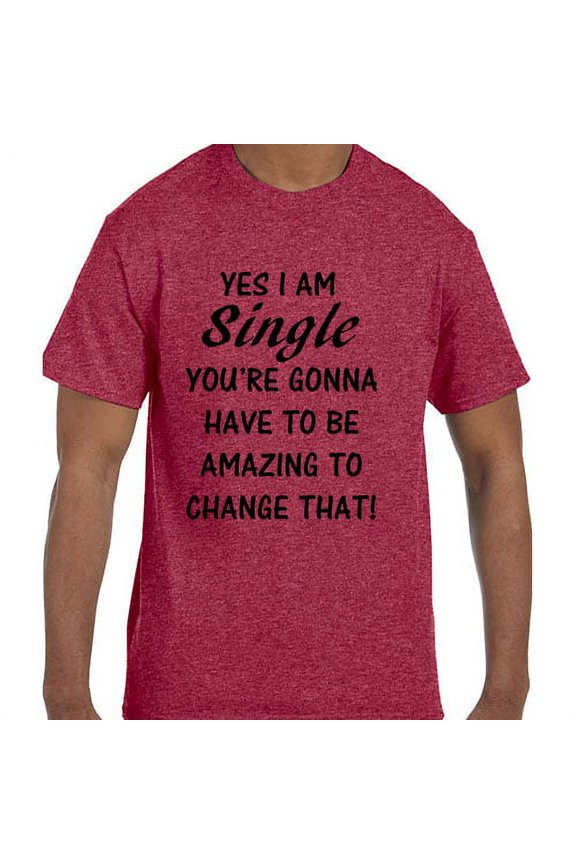 Funny Humor Yes I am single You have to be Amazing T-Shirt