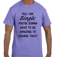 thumbnail image 1 of Funny Humor Yes I am single You have to be Amazing T-Shirt, 1 of 1