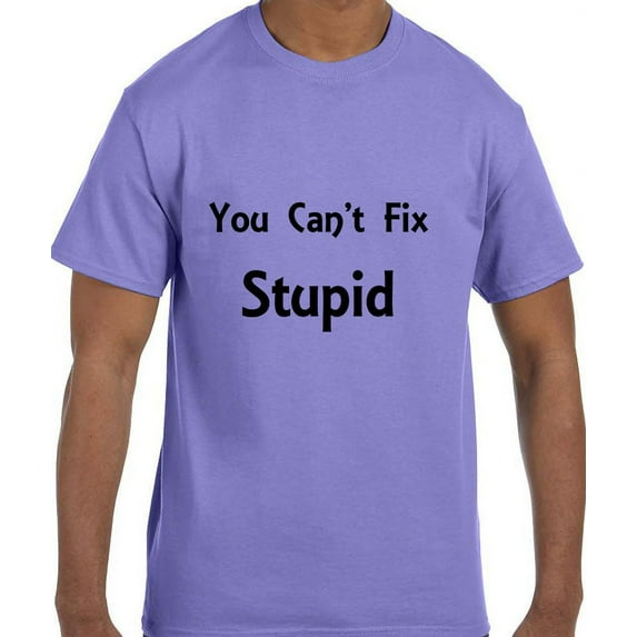 Funny Humor You Can't Fix Stupid T-Shirt
