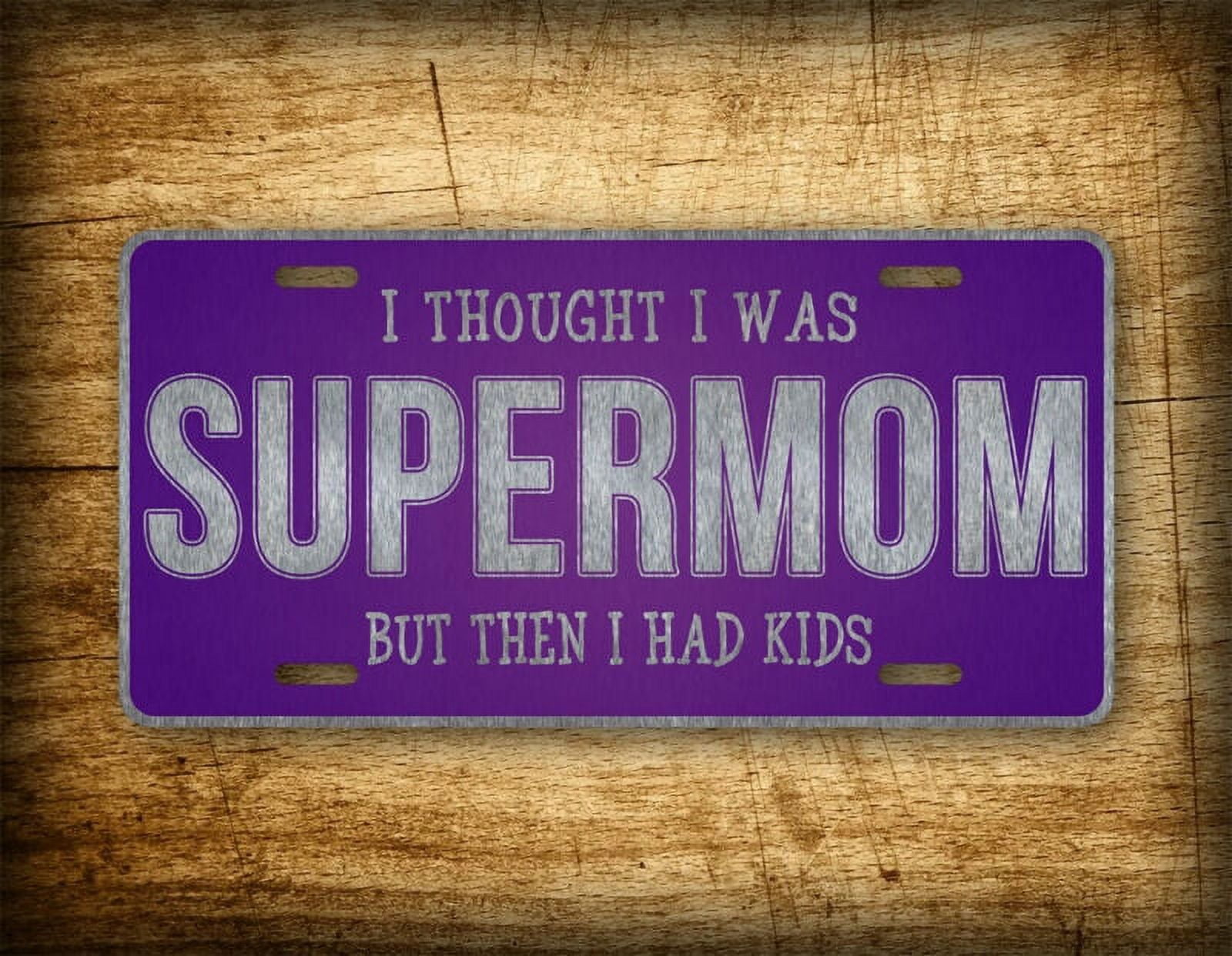 Funny Humorous Supermom License Plate I Thought I Was Supermom Auto