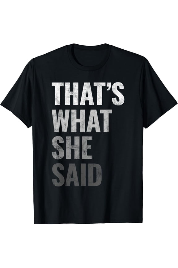 Funny Humorous Sarcastic Famous Joke That's What She Said T-Shirt