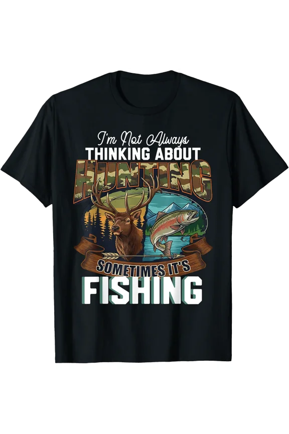 Funny Hunter Thinking About Hunting Sometimes Fishing T-Shirt, Unisex T-Shirt