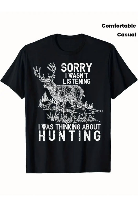 Funny Hunting T-Shirt for Men Sorry I Wasn't Listening Thinking About Hunting Deer Buck Graphic Tee
