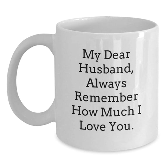 Funny Husband Gifts from Wife, White Coffee Mugs for Him, Always Remember How Much I Love You, Unique Christmas Memorable Presents