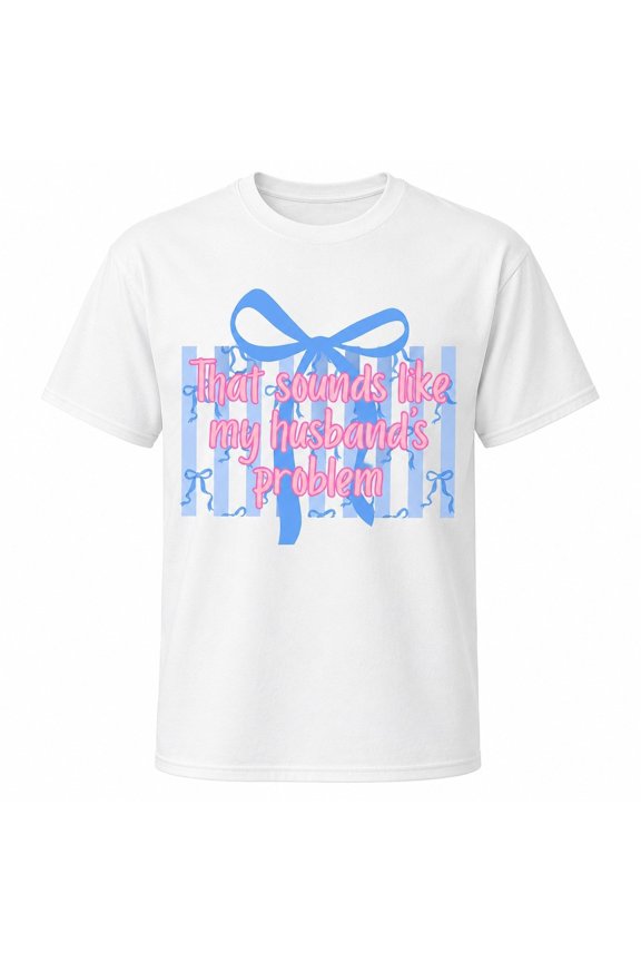 Funny Husband Problem Graphic T-Shirt with Bow, Unisex Classic Fit Tee