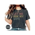 thumbnail image 1 of Funny Husband T-Shirt - 'Let Me Ask My Wife' Humor Tee for Sarcastic Men - Perfect Gift Idea!, 1 of 10