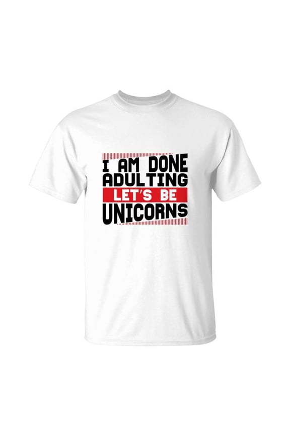 Funny I Am Done Adulting Lets Be Unicorns Unicorn Trend TShirt