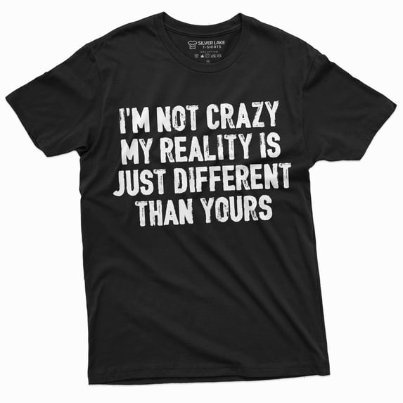 Funny I Am Not Crazy T-Shirt Humor Tee Different Reality Mens Womens Tee (3X-Large Black)