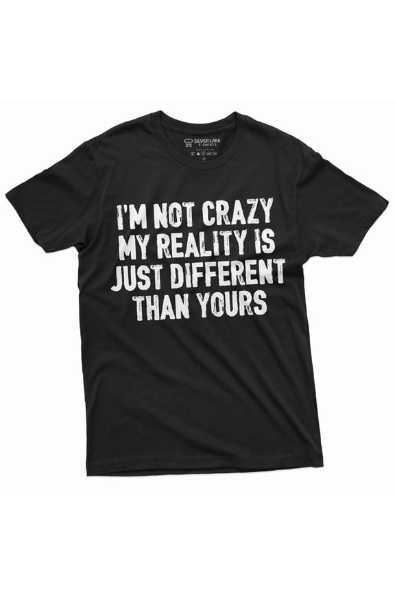 Funny I Am Not Crazy T-Shirt Humor Tee Different Reality Mens Womens Tee (Large Black)