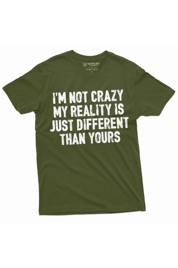 Funny I Am Not Crazy T-Shirt Humor Tee Different Reality Mens Womens Tee