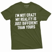 Funny I Am Not Crazy T-Shirt Humor Tee Different Reality Mens Womens Tee