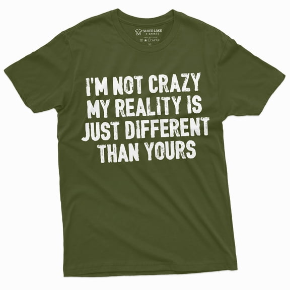 Funny I Am Not Crazy T-Shirt Humor Tee Different Reality Mens Womens Tee