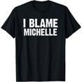 thumbnail image 1 of Funny I Blame Michelle Personal Name Michelle Birthday Joke T-Shirt, 1 of 3
