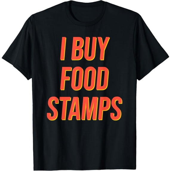 Funny I Buy Food Stamps T-Shirt