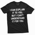 thumbnail image 1 of Funny I Can Explain It To You But I Cant Understand It For You T-Shirt Humorous Saying Tee Shirt, 1 of 5