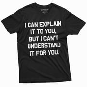 Funny I Can Explain It To You But I Cant Understand It For You T-Shirt Humorous Saying Tee Shirt