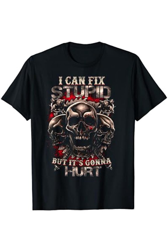 Funny I Can Fix Stupid But It's Gonna Hurt Cool Skull Lover T-Shirt, Unisex T-Shirt