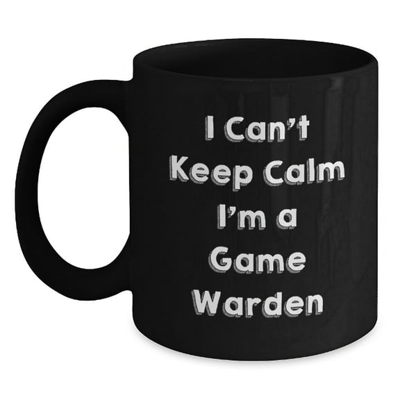 Funny I Can't Keep Calm I'm A Game Warden Game Warden Gifts from Men to Graduation Unique Gifts, Black Coffee Mug