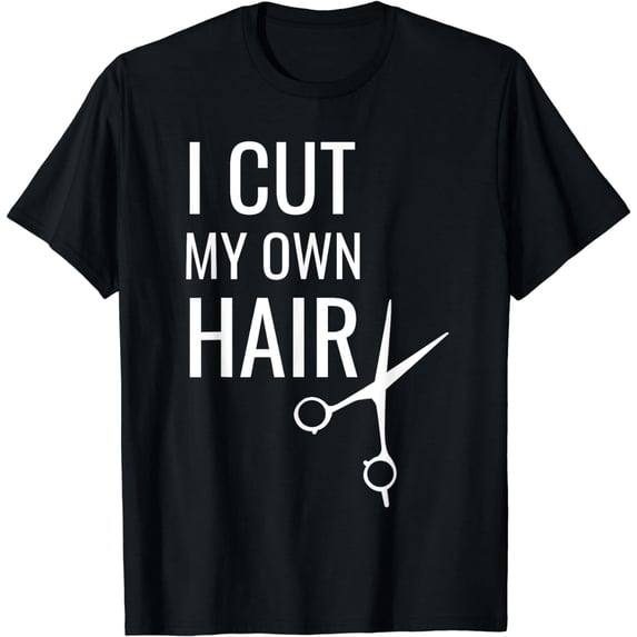 Funny I Cut My Own Hair Amateur Hairdresser Scissors T-Shirt