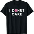 thumbnail image 1 of Funny I Don't Care Donut T-Shirt, 1 of 4