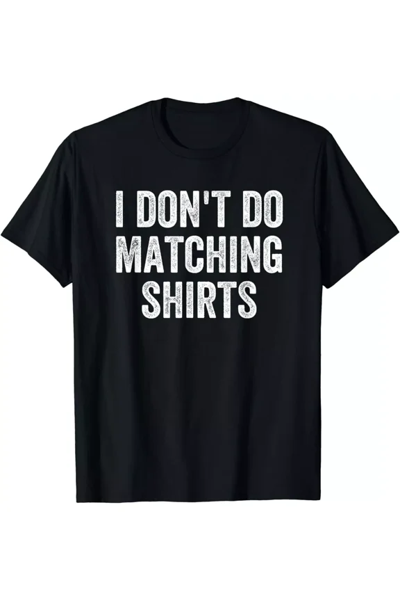 Funny I Don't Do Matching Shirts Funny Matching Family Couples Unisex T-Shirt